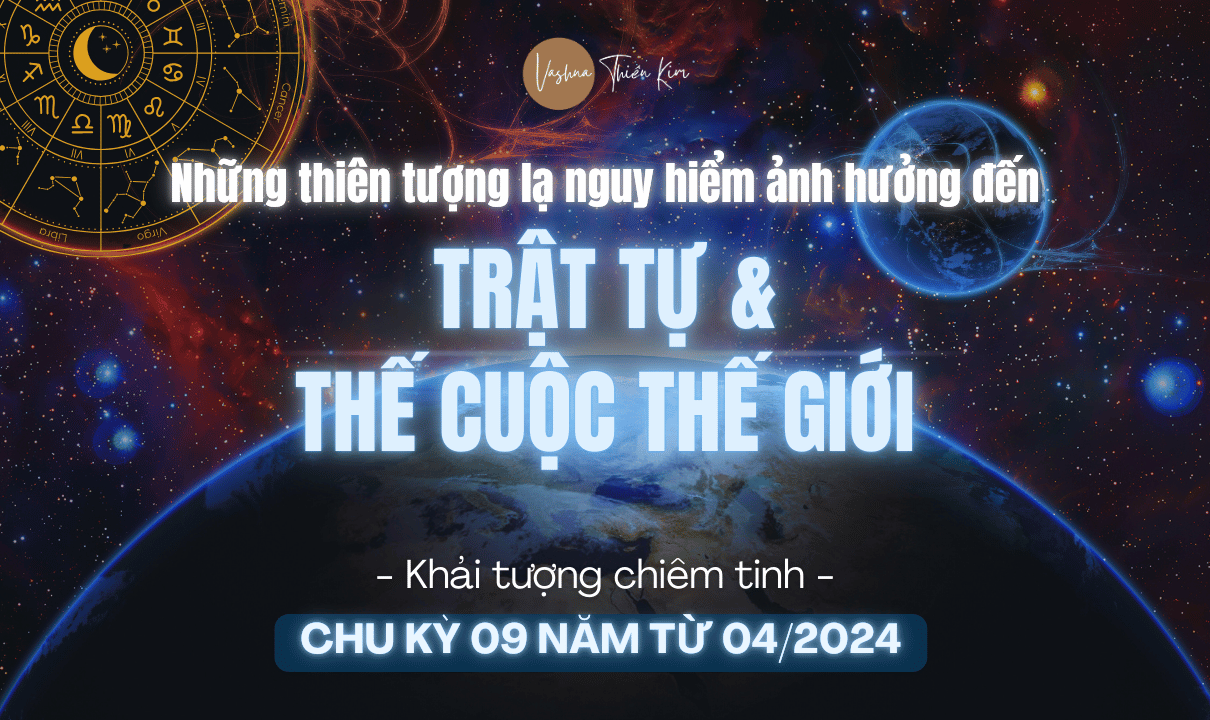 NHỮNG THIÊN TƯỢNG LẠ NGUY HIỂM & CHU KỲ 9 NĂM ẢNH HƯỞNG ĐẾN THẾ CUỘC & TRẬT TỰ THẾ GIỚI
